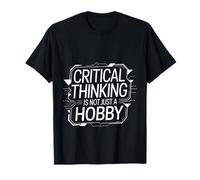 Critical Thinking is Not Just A Hobby Logic Mindset - T-Shirt