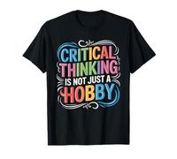 Critical Thinking is Not Just A Hobby Logic Mindset - T-Shirt