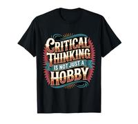 Critical Thinking is Not Just A Hobby Logic Mindset - T-Shirt