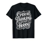 Critical Thinking is Not Just A Hobby Logic Mindset - T-Shirt