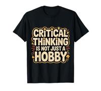 Critical Thinking is Not Just A Hobby Logic Mindset |- T-Shirt