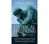 Critical Thinking: Tools for Taking Charge of Your Professional and Personal Life