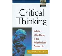 Critical Thinking: Tools for Taking Charge of Your Professional and Personal Life