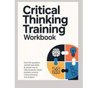 CRITICAL THINKING TRAINING WORKBOOK: Over 60 Questions Worked Examples & Answer Key to Help Students Master Problem Solving Critical Thinking and Analysis (APTITUDE & REASONING EXAM PRACTICE SERIES)