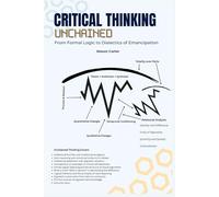 Critical Thinking Unchained: From Formal Logic to Dialectics of Emancipation (Voices of Anarchy: Radical Fiction and Thought)