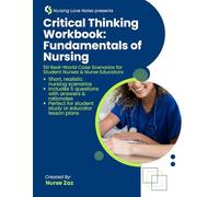 Critical Thinking Workbook: Fundamentals of Nursing presented by Nursing Love Notes: 50 Real-World Case Scenarios for Student Nurses & Nurse Educators
