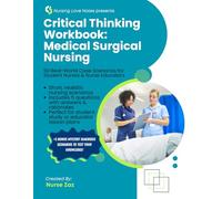 Critical Thinking Workbook: Medical Surgical Nursing presented by Nursing Love Notes: 50 Real-World Case Study Scenarios for Student Nurses and Nurse Educators