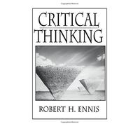 Critical Thinking: Written by Robert H. Ennis, 1995 Edition, (1st Edition) Publisher: Pearson Education. [Paperback]