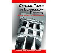Critical Times in Curriculum Thought: People, Politics and Perspectives (Studies in the History of Education)
