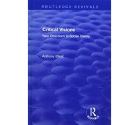 Critical Visions: New Directions in Social Theory (Routledge Revivals: Anthony Elliott: Early Works in Social Theory)