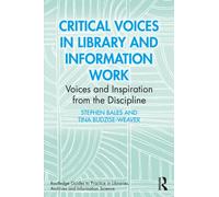 Critical Voices in Library and Information Work : Voices and Inspiration from the Discipline