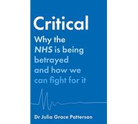 Critical: Why the NHS is being betrayed and how we can fight for it