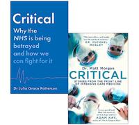 Critical Why the NHS is being betrayed and how we can fight for it [Hardcover] By Dr Julia Grace Patterson & Critical By Dr Matt Morgan 2 Books Collection Set