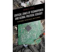 Critical Zones of Technopower and Global Political Ecology : Platforms, Pathologies, and Plunder