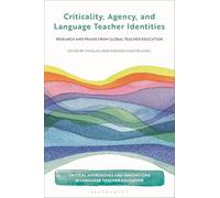 Criticality, Agency, and Language Teacher Identities: Research and PRAXIS from Global Teacher Education