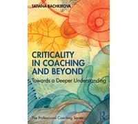 Criticality in Coaching and Beyond : Towards a Deeper Understanding