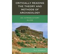 Critically Reading the Theory and Methods of Archaeology: An Introductory Guide