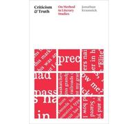 Criticism and Truth : On Method in Literary Studies