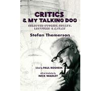 Critics & My Talking Dog: Selected Stories, Essays, Lectures & a Play