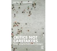 Critics Not Caretakers: Redescribing the Public Study of Religion