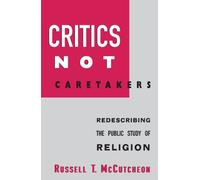 Critics Not Caretakers: Redescribing the Public Study of Religion (Suny Series, Issues in the Study of Religion)
