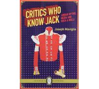 CRITICS WHO KNOW JACK: Urban Myths, Media & Rock & Roll (Essential Essays)