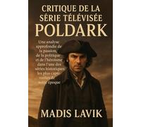 Critique de la série télévisée Poldark: Une analyse approfondie de la passion, de la politique et de l'héroïsme dans l'une des séries historiques les plus captivantes de notre époque