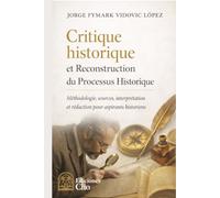 Critique historique et reconstruction du processus historique: Méthode, sources, interprétation et écriture pour les historiens en formation