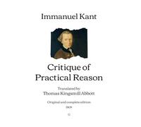 Critique of Practical Reason: Translated by Thomas Kingsmill Abbott | Original and complete edition (1909)