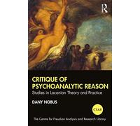 Critique of Psychoanalytic Reason: Studies in Lacanian Theory and Practice (The Centre for Freudian Analysis and Research Library (CFAR))