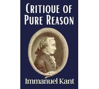 Critique of Pure Reason: Kant’s Philosophy Classic, Original English 1855 Edition HARDCOVER - Explores the Nature of Reality and Human Understanding