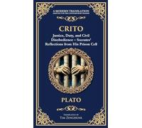 Crito: Justice, Duty, and Civil Disobedience - Socrates' Reflections from His Prison Cell (Deluxe Hardbound Edition) (354) (Library of Alexandria)