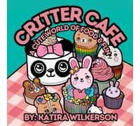 Critter Cafe: A Cute World of Food & Fun