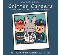 Critter Careers: Coloring for Calm: Large-Print Job-Themed Critter Pages Created by an Occupational Therapist (Cozy Critter Collection)