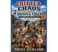 Critter Chaos At Brindle Creek: Book Thirteen (The Golden Years Gone Wrong)
