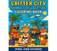 Critter City: Animals on Vacation Coloring Book: 30 Fun & Whimsical Animal Adventures to Color (Critter City™ Coloring)
