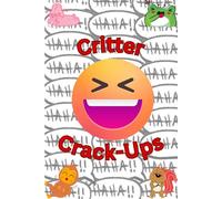 Critter Crack-Ups: Journal/Notebook feathered with 120 wild jokes to make you snort, chirp, and howl - one laugh per page. Gift for animal or cheesy joke lovers.