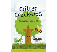 Critter Crackups: Hilarious Nature Jokes for Kids: Silly Nature Jokes for Kids: 100+ Hilarious Nature jokes for kids with bugs, bees, and trees