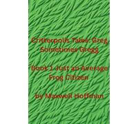 Critterpolis Tales: Greg Sometimes Gregg Book 1 Just an Average Frog Citizen