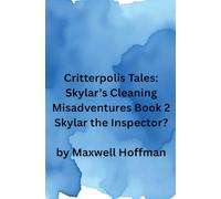 Critterpolis Tales: Skylar's Cleaning Misadventures Book 2 Skylar the Inspector?