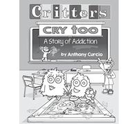 Critters Cry Too: Explaining Addiction to Children (Picture Book)