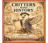Critters Make History: A Bold & Easy 250th Anniversary Coloring Book: | Patriotic Animals from the American Story (Ultimate Bold and Easy Coloring Books)