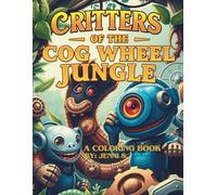 Critters of the Cogwheel Jungle: By: Jenni S. (All things SteamPunk)