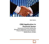 CRM Application in Financial Sector: Assessment of Customer Relationship Management Application in Financial Sector, A Case of Commercial Bank of Ethiopia, Mekelle Branch, Ethiopia