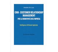 CRM - Customer Relationship Management per la Redditività dell'Impresa: Intelligenza Artificiale applicata (Management per l'Impresa - Data Management, Innovazione e Intelligenza Artificiale)