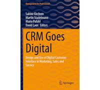 CRM Goes Digital: Design and Use of Digital Customer Interface in Marketing, Sales and Service (Management for Professionals)