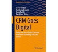CRM Goes Digital: Design and Use of Digital Customer Interface in Marketing, Sales and Service (Management for Professionals)