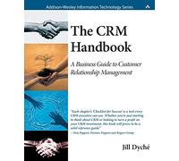 CRM Handbook, The: A Business Guide to Customer Relationship Management: A Business Guide to Customer Relationship Management (Addison-Wesley Information Technology Series)