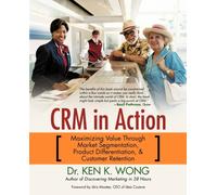 Crm in Action : Maximizing Value Through Market Segmentation, Product Differentiation & Customer Retention