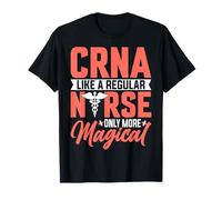 CRNA Anesthetist CRNA Like a Regular Nurse Only More Magical T-Shirt